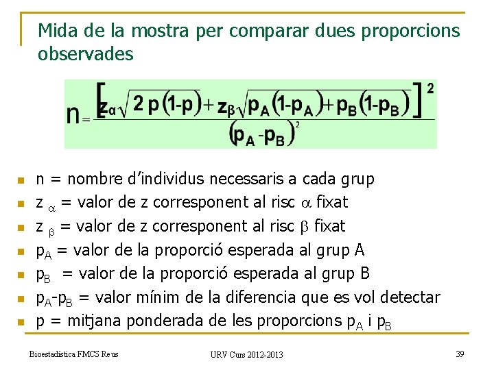 Mida de la mostra per comparar dues proporcions observades n n n n =
