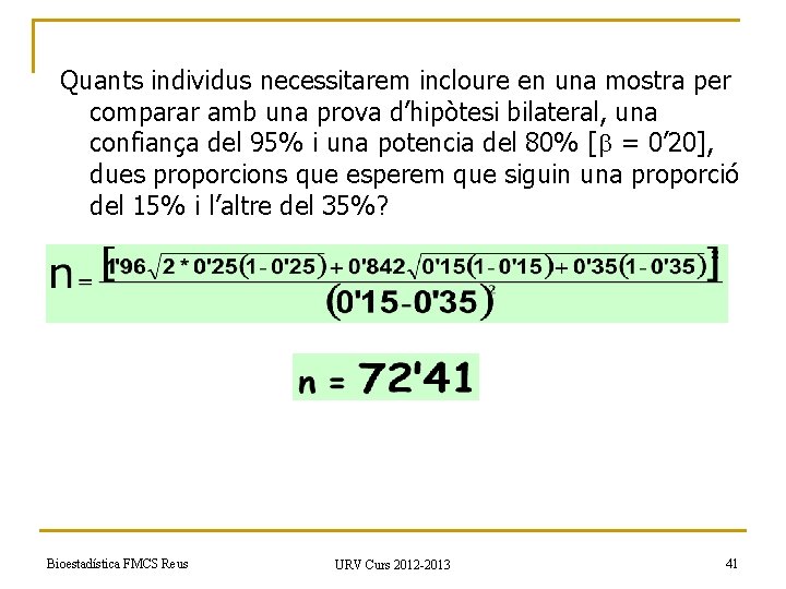 Quants individus necessitarem incloure en una mostra per comparar amb una prova d’hipòtesi bilateral,