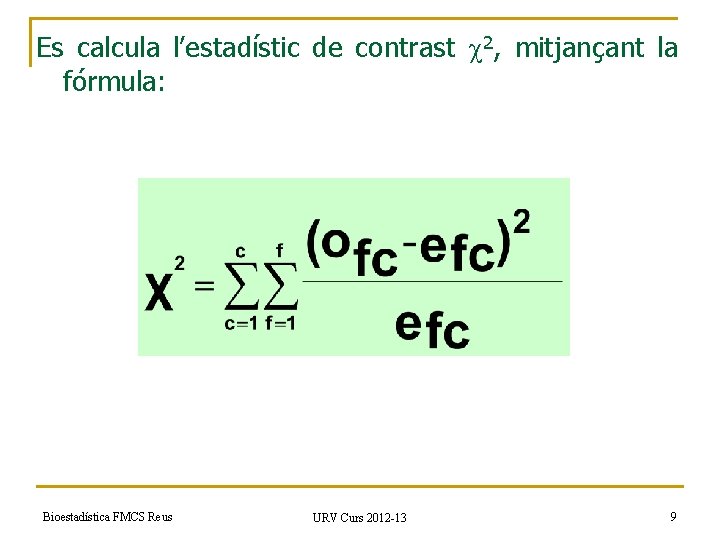 Es calcula l’estadístic de contrast 2, mitjançant la fórmula: Bioestadística FMCS Reus URV Curs