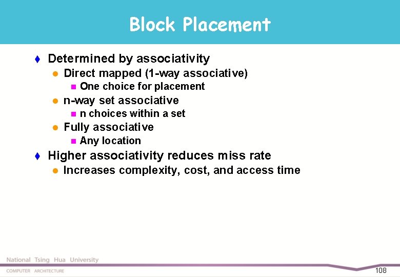 Block Placement t Determined by associativity l Direct mapped (1 -way associative) n l