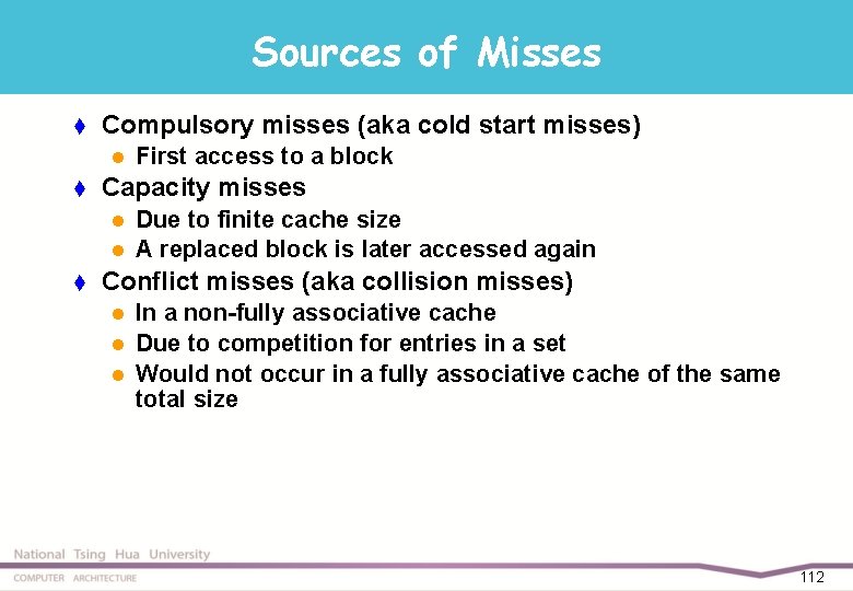 Sources of Misses t Compulsory misses (aka cold start misses) l t Capacity misses