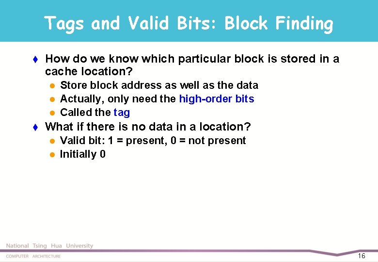 Tags and Valid Bits: Block Finding t How do we know which particular block