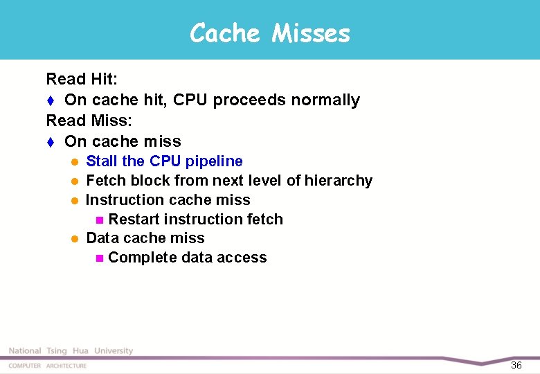 Cache Misses Read Hit: t On cache hit, CPU proceeds normally Read Miss: t