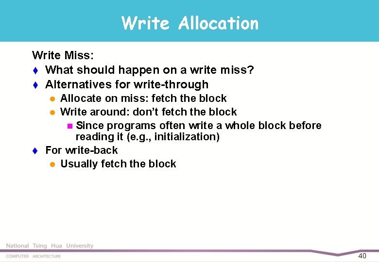 Write Allocation Write Miss: t What should happen on a write miss? t Alternatives