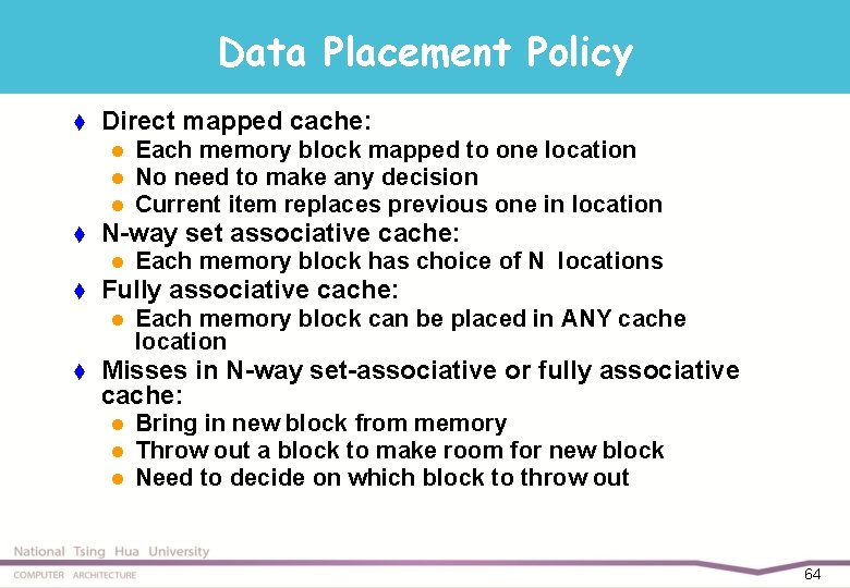 Data Placement Policy t Direct mapped cache: l l l t N-way set associative