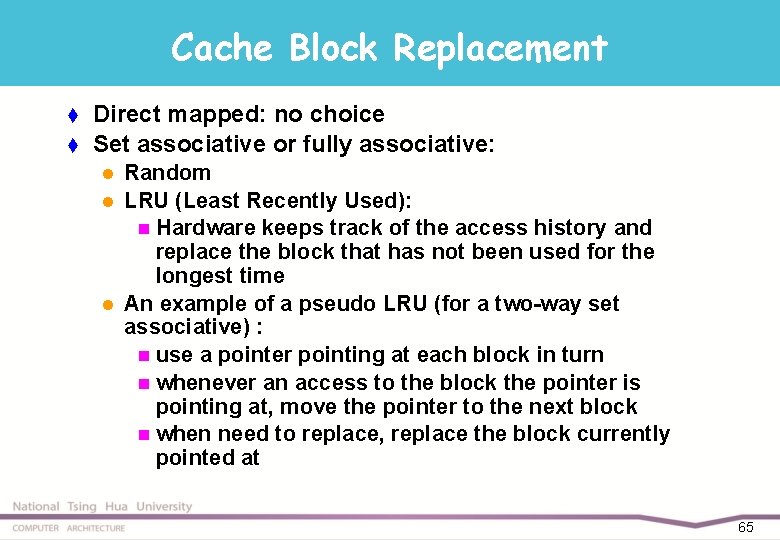 Cache Block Replacement t t Direct mapped: no choice Set associative or fully associative: