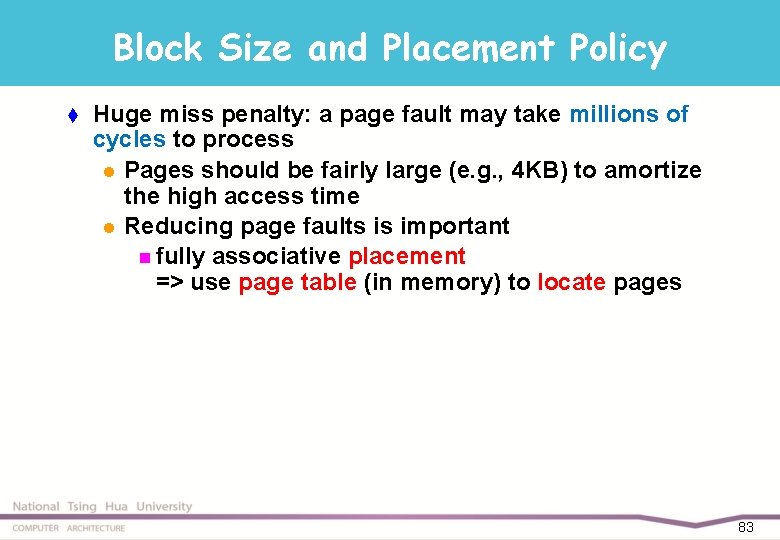 Block Size and Placement Policy t Huge miss penalty: a page fault may take