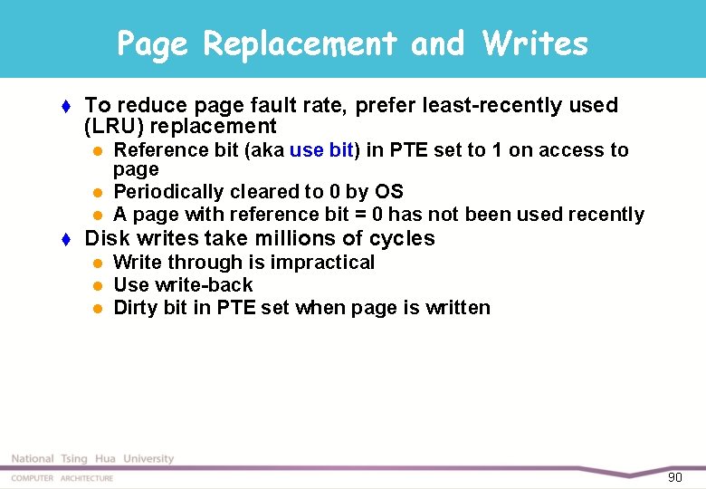 Page Replacement and Writes t To reduce page fault rate, prefer least-recently used (LRU)