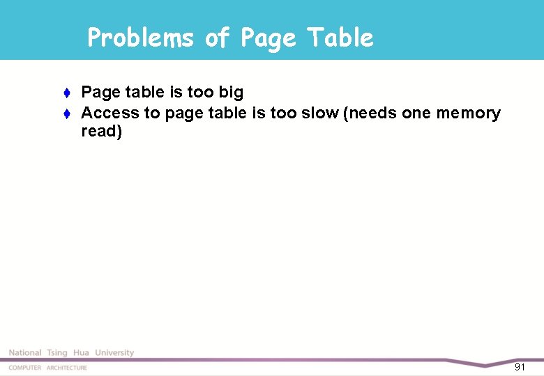 Problems of Page Table t t Page table is too big Access to page