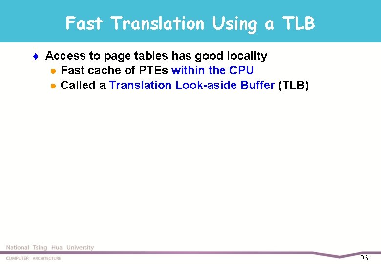 Fast Translation Using a TLB t Access to page tables has good locality l