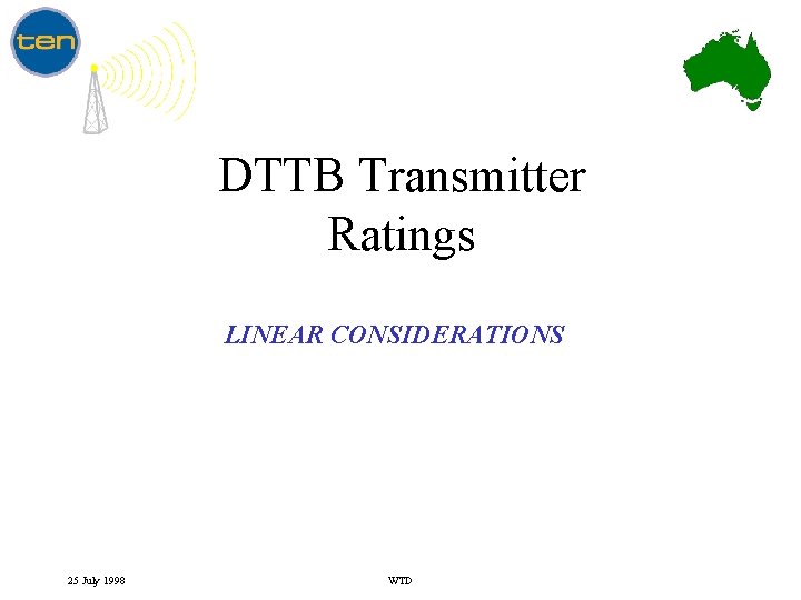 DTTB Transmitter Ratings LINEAR CONSIDERATIONS 25 July 1998 WTD 