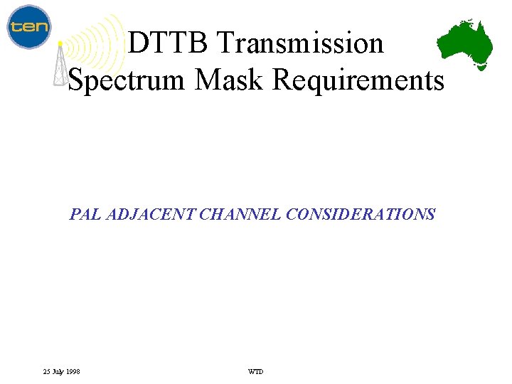 DTTB Transmission Spectrum Mask Requirements PAL ADJACENT CHANNEL CONSIDERATIONS 25 July 1998 WTD 