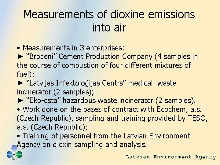Measurements of dioxine emissions into air • Measurements in 3 enterprises: ► “Broceni” Cement