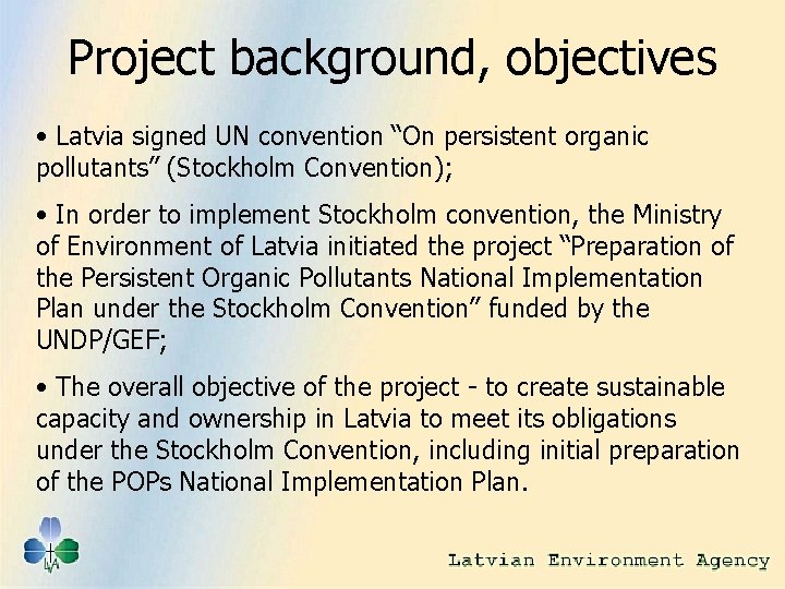 Project background, objectives • Latvia signed UN convention “On persistent organic pollutants” (Stockholm Convention);