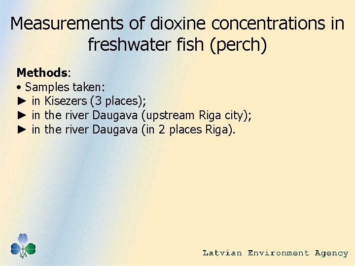 Measurements of dioxine concentrations in freshwater fish (perch) Methods: • Samples taken: ► in