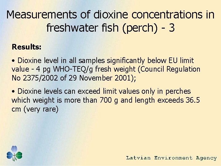 Measurements of dioxine concentrations in freshwater fish (perch) - 3 Results: • Dioxine level