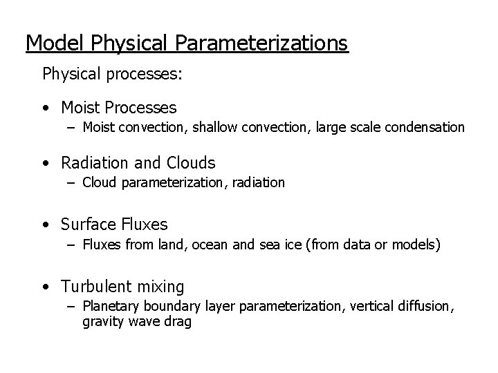 Model Physical Parameterizations Physical processes: • Moist Processes – Moist convection, shallow convection, large