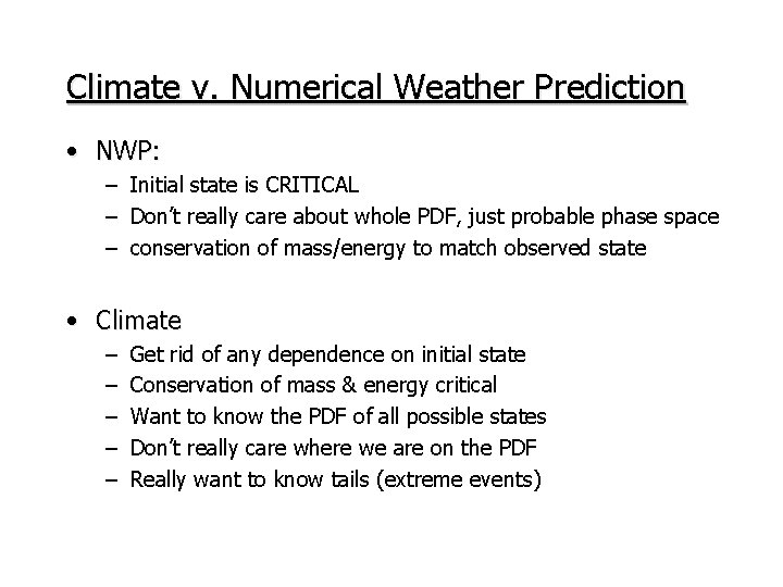 Climate v. Numerical Weather Prediction • NWP: – Initial state is CRITICAL – Don’t