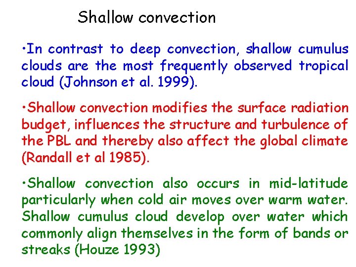 Shallow convection • In contrast to deep convection, shallow cumulus clouds are the most