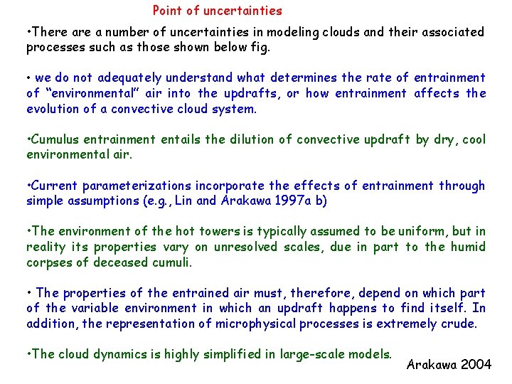 Point of uncertainties • There a number of uncertainties in modeling clouds and their