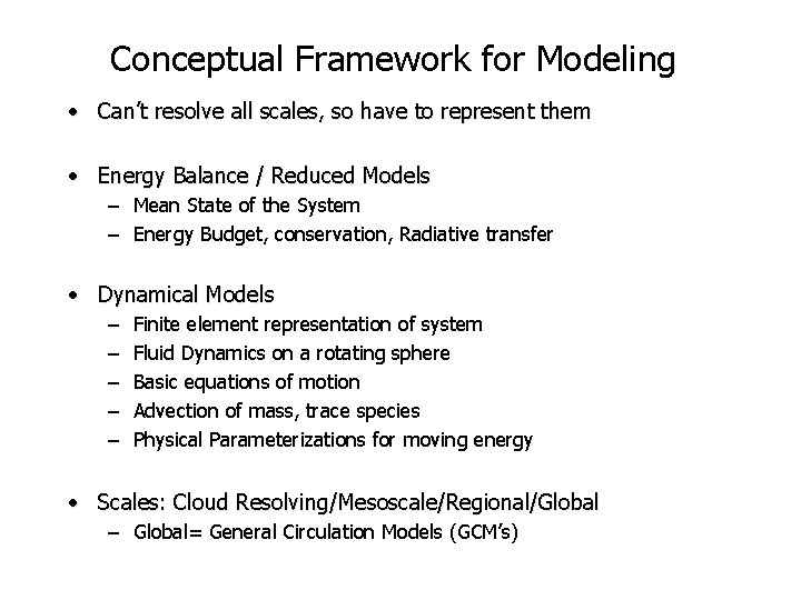 Conceptual Framework for Modeling • Can’t resolve all scales, so have to represent them