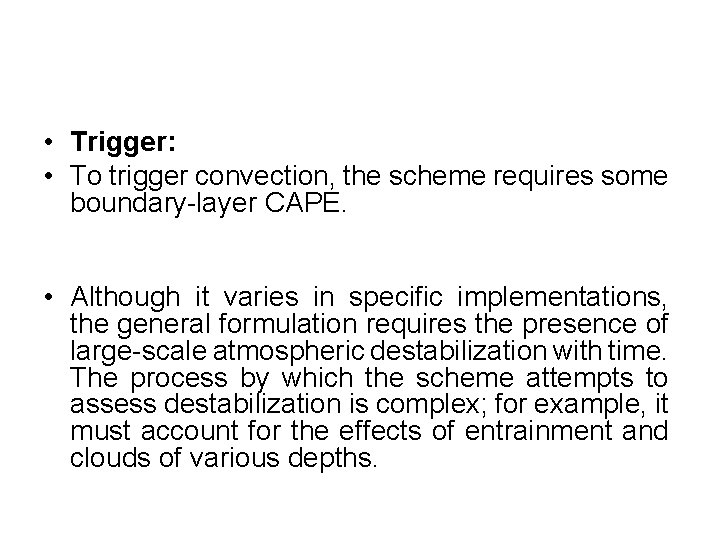  • Trigger: • To trigger convection, the scheme requires some boundary-layer CAPE. •