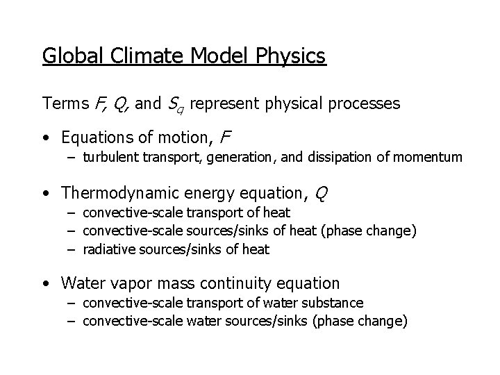 Global Climate Model Physics Terms F, Q, and Sq represent physical processes • Equations