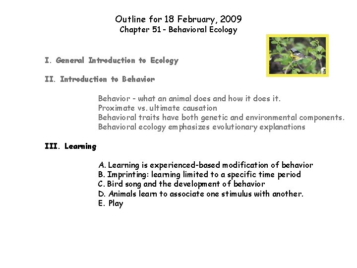 Outline for 18 February, 2009 Chapter 51 - Behavioral Ecology I. General Introduction to