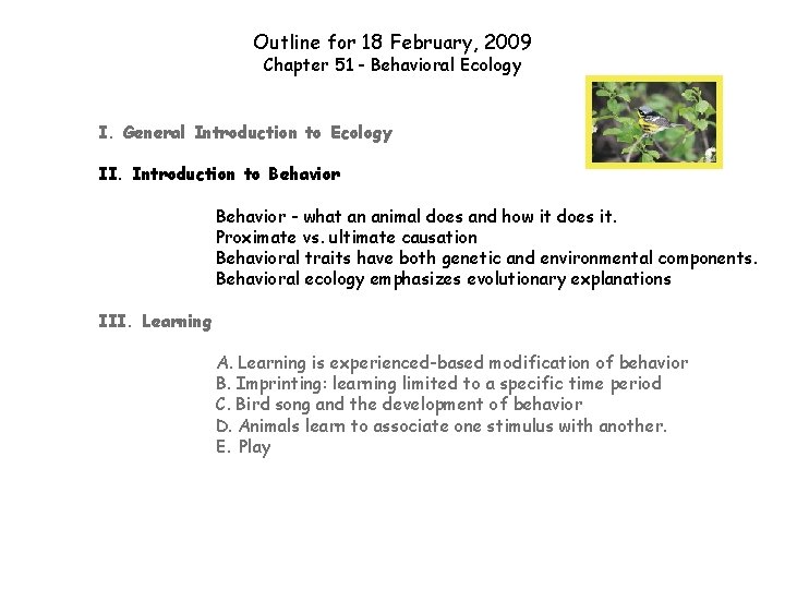 Outline for 18 February, 2009 Chapter 51 - Behavioral Ecology I. General Introduction to