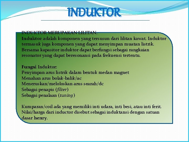 INDUKTOR MERUPAKAN LILITAN. Induktor adalah komponen yang tersusun dari lilitan kawat. Induktor termasuk juga