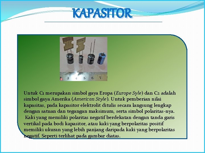 KAPASITOR Untuk C 1 merupakan simbol gaya Eropa (Europe Syle) dan C 2 adalah