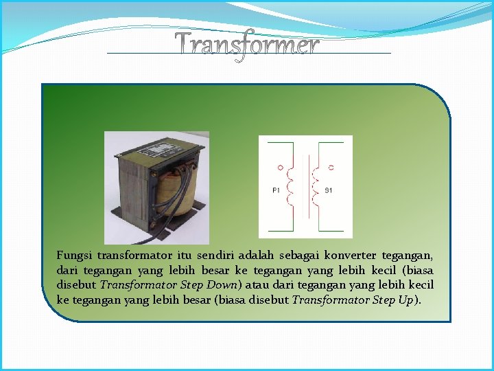 Fungsi transformator itu sendiri adalah sebagai konverter tegangan, dari tegangan yang lebih besar ke