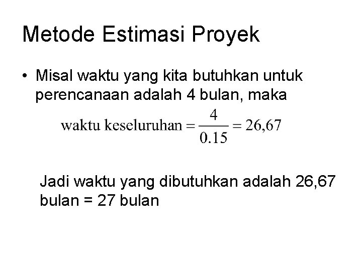 Metode Estimasi Proyek • Misal waktu yang kita butuhkan untuk perencanaan adalah 4 bulan, Metode Estimasi Proyek • Misal waktu yang kita butuhkan untuk perencanaan adalah 4 bulan,