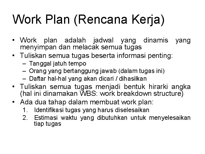 Work Plan (Rencana Kerja) • Work plan adalah jadwal yang dinamis yang menyimpan dan Work Plan (Rencana Kerja) • Work plan adalah jadwal yang dinamis yang menyimpan dan