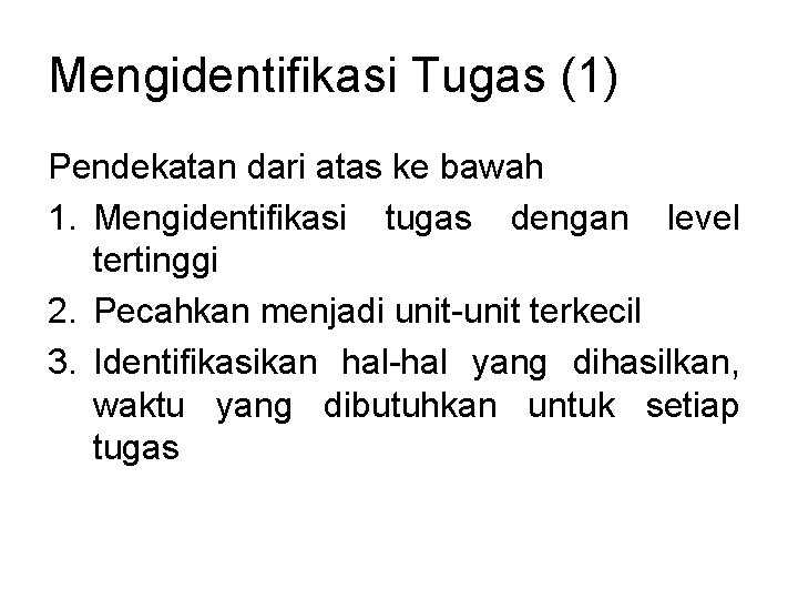 Mengidentifikasi Tugas (1) Pendekatan dari atas ke bawah 1. Mengidentifikasi tugas dengan level tertinggi Mengidentifikasi Tugas (1) Pendekatan dari atas ke bawah 1. Mengidentifikasi tugas dengan level tertinggi