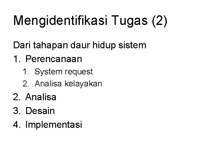 Mengidentifikasi Tugas (2) Dari tahapan daur hidup sistem 1. Perencanaan 1. System request 2. Mengidentifikasi Tugas (2) Dari tahapan daur hidup sistem 1. Perencanaan 1. System request 2.