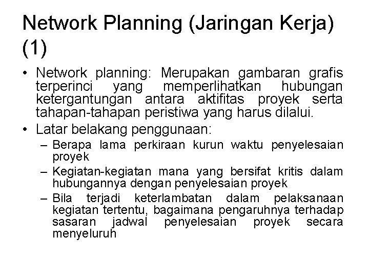 Network Planning (Jaringan Kerja) (1) • Network planning: Merupakan gambaran grafis terperinci yang memperlihatkan Network Planning (Jaringan Kerja) (1) • Network planning: Merupakan gambaran grafis terperinci yang memperlihatkan
