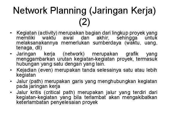Network Planning (Jaringan Kerja) (2) • Kegiatan (activity) merupakan bagian dari lingkup proyek yang Network Planning (Jaringan Kerja) (2) • Kegiatan (activity) merupakan bagian dari lingkup proyek yang