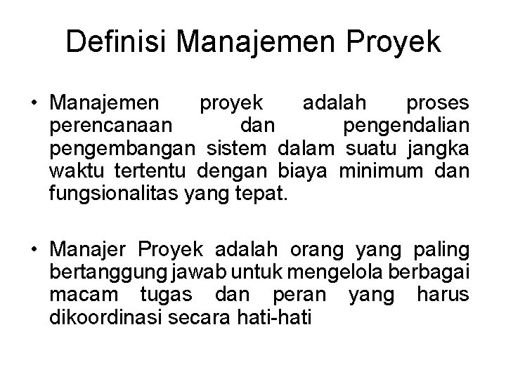 Definisi Manajemen Proyek • Manajemen proyek adalah proses perencanaan dan pengendalian pengembangan sistem dalam Definisi Manajemen Proyek • Manajemen proyek adalah proses perencanaan dan pengendalian pengembangan sistem dalam