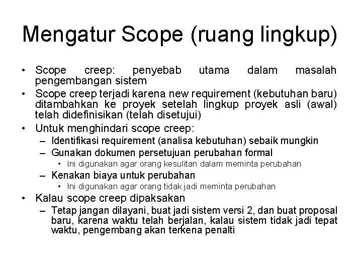 Mengatur Scope (ruang lingkup) • Scope creep: penyebab utama dalam masalah pengembangan sistem • Mengatur Scope (ruang lingkup) • Scope creep: penyebab utama dalam masalah pengembangan sistem •