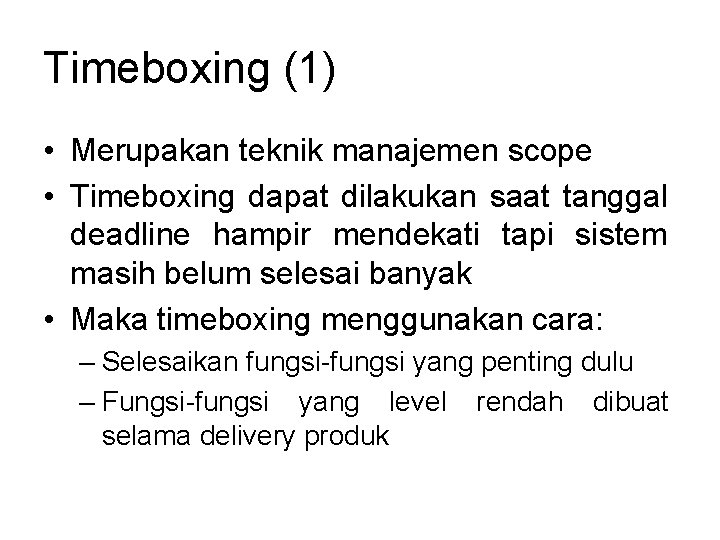 Timeboxing (1) • Merupakan teknik manajemen scope • Timeboxing dapat dilakukan saat tanggal deadline Timeboxing (1) • Merupakan teknik manajemen scope • Timeboxing dapat dilakukan saat tanggal deadline