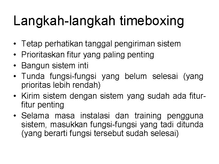 Langkah-langkah timeboxing • • Tetap perhatikan tanggal pengiriman sistem Prioritaskan fitur yang paling penting Langkah-langkah timeboxing • • Tetap perhatikan tanggal pengiriman sistem Prioritaskan fitur yang paling penting