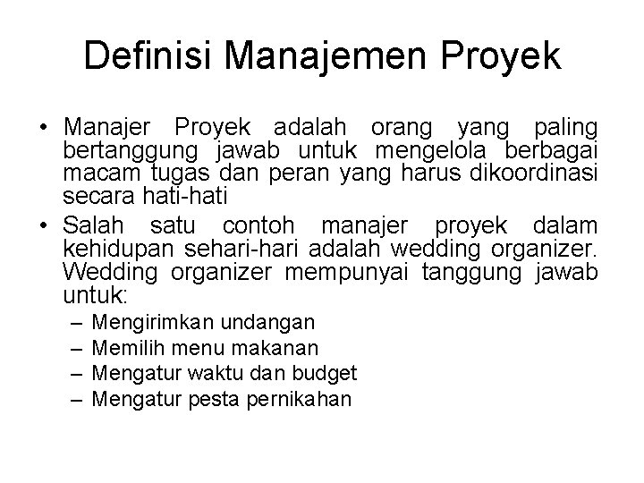 Definisi Manajemen Proyek • Manajer Proyek adalah orang yang paling bertanggung jawab untuk mengelola Definisi Manajemen Proyek • Manajer Proyek adalah orang yang paling bertanggung jawab untuk mengelola