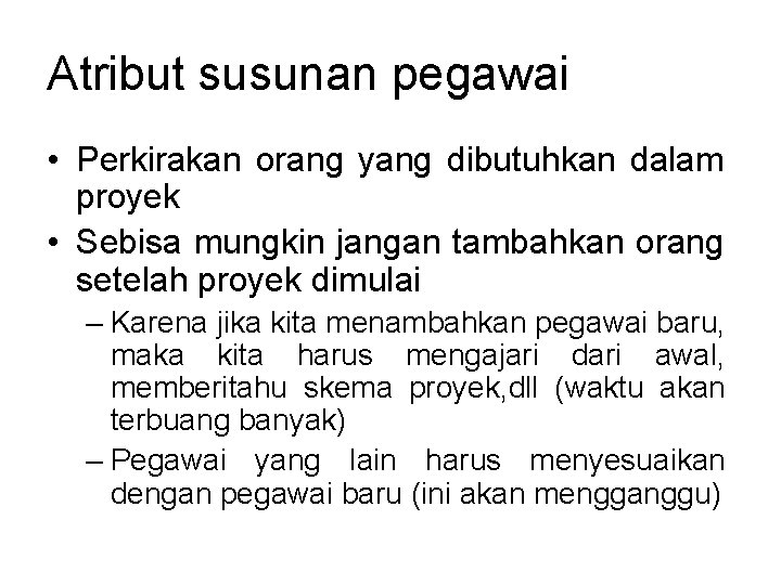 Atribut susunan pegawai • Perkirakan orang yang dibutuhkan dalam proyek • Sebisa mungkin jangan Atribut susunan pegawai • Perkirakan orang yang dibutuhkan dalam proyek • Sebisa mungkin jangan