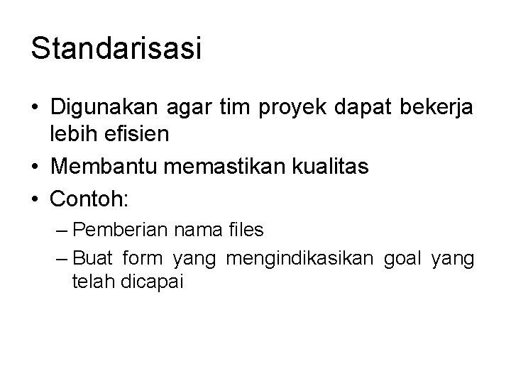 Standarisasi • Digunakan agar tim proyek dapat bekerja lebih efisien • Membantu memastikan kualitas Standarisasi • Digunakan agar tim proyek dapat bekerja lebih efisien • Membantu memastikan kualitas
