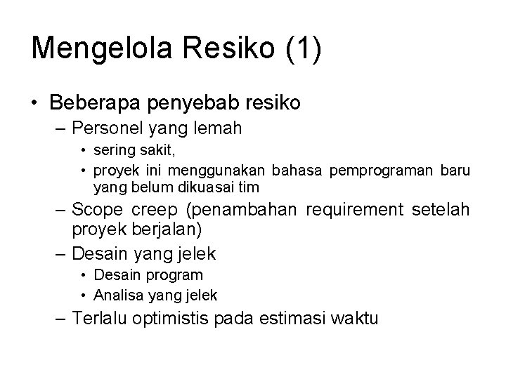 Mengelola Resiko (1) • Beberapa penyebab resiko – Personel yang lemah • sering sakit, Mengelola Resiko (1) • Beberapa penyebab resiko – Personel yang lemah • sering sakit,