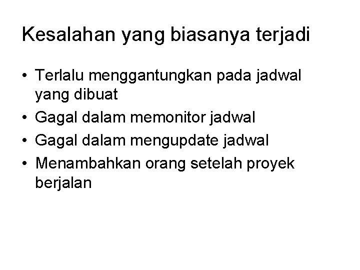 Kesalahan yang biasanya terjadi • Terlalu menggantungkan pada jadwal yang dibuat • Gagal dalam Kesalahan yang biasanya terjadi • Terlalu menggantungkan pada jadwal yang dibuat • Gagal dalam