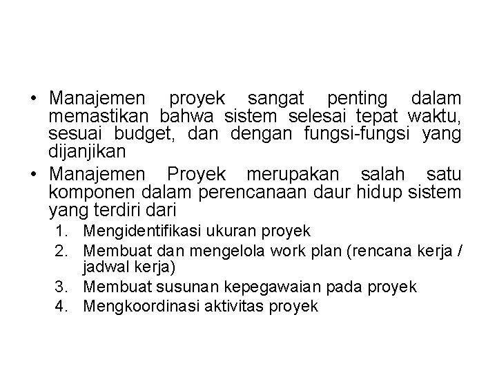 • Manajemen proyek sangat penting dalam memastikan bahwa sistem selesai tepat waktu, sesuai • Manajemen proyek sangat penting dalam memastikan bahwa sistem selesai tepat waktu, sesuai