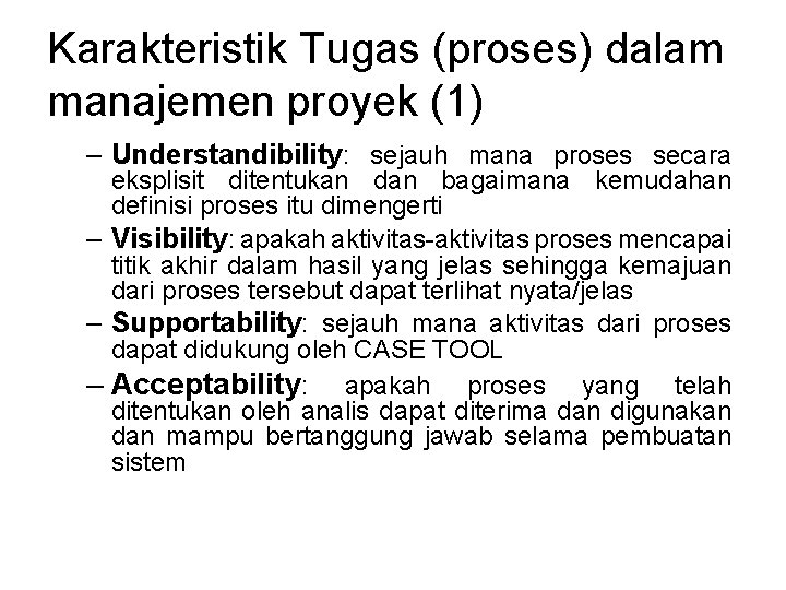 Karakteristik Tugas (proses) dalam manajemen proyek (1) – Understandibility: sejauh mana proses secara eksplisit Karakteristik Tugas (proses) dalam manajemen proyek (1) – Understandibility: sejauh mana proses secara eksplisit