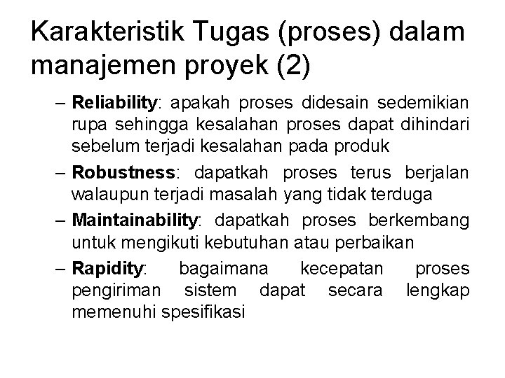 Karakteristik Tugas (proses) dalam manajemen proyek (2) – Reliability: apakah proses didesain sedemikian rupa Karakteristik Tugas (proses) dalam manajemen proyek (2) – Reliability: apakah proses didesain sedemikian rupa
